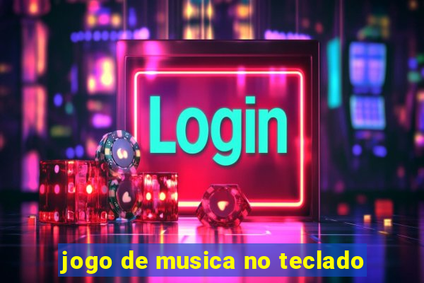 jogo de musica no teclado